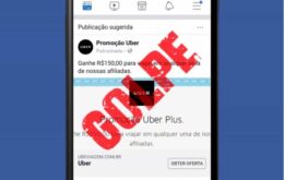 Golpe ‘patrocinado’ no Facebook promete R$ 150 de desconto em Uber