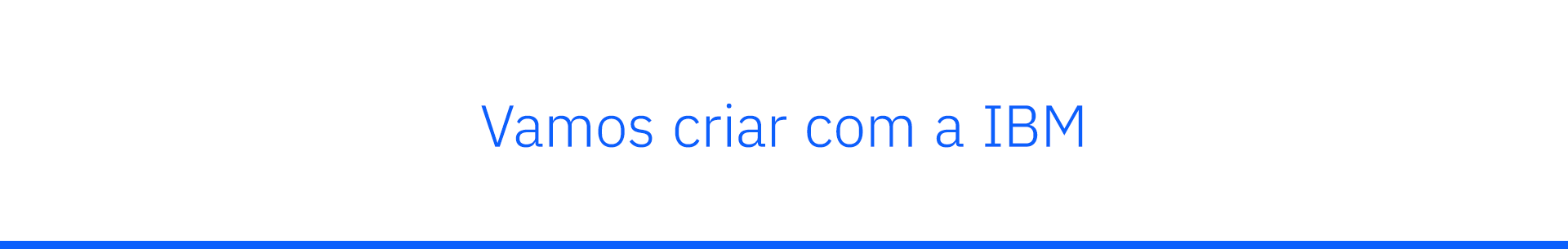 Vamos criar com a IBM